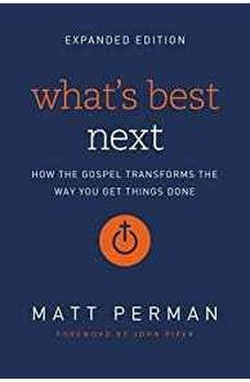What's Best Next: How the Gospel Transforms the Way You Get Things Done 9780310533986
