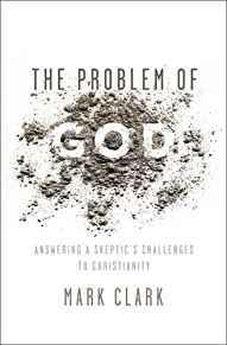 The Problem of God: Answering a Skeptic’s Challenges to Christianity 9780310535225