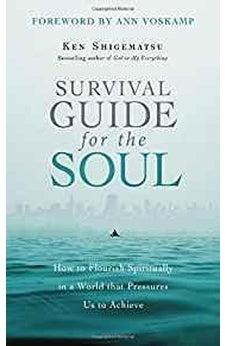 Survival Guide for the Soul: How to Flourish Spiritually in a World that Pressures Us to Achieve 9780310535324