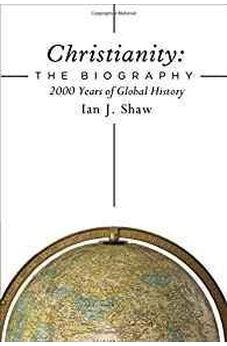 Christianity: The Biography: 2000 Years of Global History 9780310536284