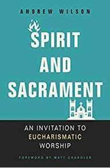 Spirit and Sacrament: An Invitation to Eucharismatic Worship 9780310536475