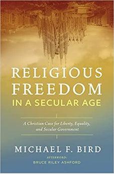 Religious Freedom in a Secular Age: A Christian Case for Liberty, Equality, and Secular Government - Biblestore.com