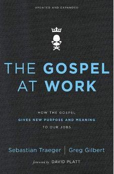 The Gospel at Work: How the Gospel Gives New Purpose and Meaning to Our Jobs 9780310562078