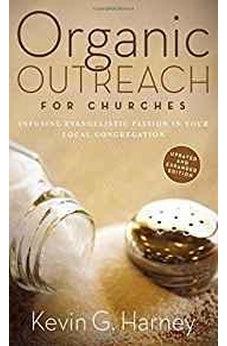 Organic Outreach for Churches: Infusing Evangelistic Passion in Your Local Congregation 9780310566076