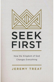 Seek First: How the Kingdom of God Changes Everything 9780310586029
