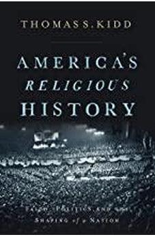 America's Religious History: Faith, Politics, and the Shaping of a Nation