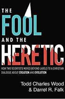The Fool and the Heretic: How Two Scientists Moved beyond Labels to a Christian Dialogue about Creation and Evolution 9780310595434