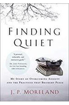 Finding Quiet: My Story of Overcoming Anxiety and the Practices that Brought Peace 9780310597209