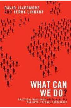 What Can We Do?: Practical Ways Your Youth Ministry Can Have a Global Conscience 9780310670353