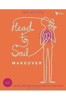 Head-to-Soul Makeover Leader's Guide: Helping Teen Girls Become Real in a Fake World 9780310670414