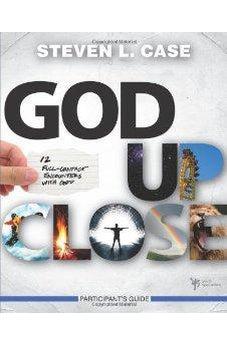God Up Close Participant's Guide: 12 Full-Contact Encounters with God
