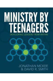Ministry by Teenagers: Developing Leaders from Within 9780310670773