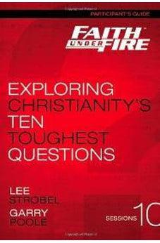 Faith Under Fire Participant's Guide: Exploring Christianity's Ten Toughest Questions 9780310687863