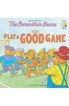 The Berenstain Bears Play a Good Game 9780310712527