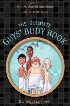 The Ultimate Guys' Body Book: Not-So-Stupid Questions About Your Body 9780310723233