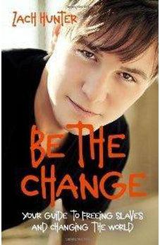 Be the Change, Revised Edition: Your Guide to Freeing Slaves and Changing the World 9780310726111