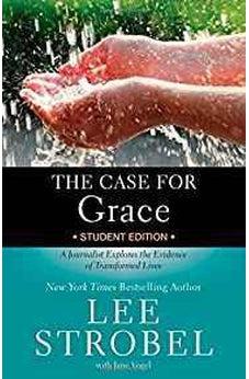 The Case for Grace Student Edition: A Journalist Explores the Evidence of Transformed Lives 9780310736578