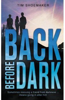 Back Before Dark: Sometimes rescuing a friend from the darkness means going in after him. 9780310737643