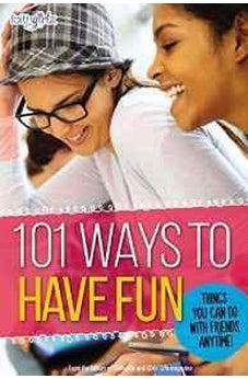 101 Ways to Have Fun: Things You Can Do with Friends, Anytime! 9780310746133