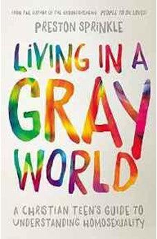 Living in a Gray World: A Christian Teen's Guide to Understanding Homosexuality 9780310752066