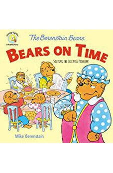 The Berenstain Bears Bears On Time: Solving the Lateness Problem! (Berenstain Bears/Living Lights: A Faith Story)
