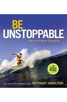 Be Unstoppable: The Art of Never Giving Up 9780310764854