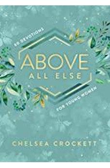 Above All Else: 60 Devotions for Young Women 9780310767268