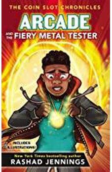 Arcade and the Fiery Metal Tester (The Coin Slot Chronicles) Book 3 of 4 9780310767459
