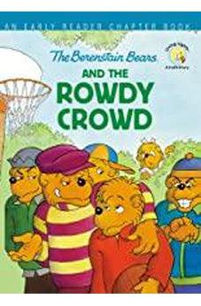 The Berenstain Bears and the Rowdy Crowd: An Early Reader Chapter Book (Berenstain Bears/Living Lights: A Faith Story) 9780310768067