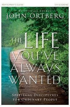 The Life You've Always Wanted Participant's Guide: Spiritual Disciplines for Ordinary People 9780310810193