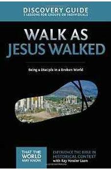 Walk as Jesus Walked Discovery Guide: Being a Disciple in a Broken World (That the World May Know) 9780310879701