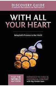 With All Your Heart Discovery Guide: Being God's Presence to Our World (That the World May Know) 9780310879824