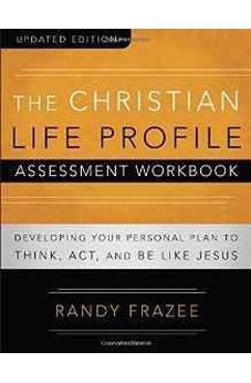 The Christian Life Profile Assessment Workbook Updated Edition: Developing Your Personal Plan to Think, Act, and Be Like Jesus 9780310888291