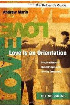 Love Is an Orientation Participant's Guide: Practical Ways to Build Bridges with the Gay Community 9780310891277