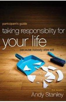 Taking Responsibility for Your Life Participant's Guide: Because Nobody Else Will 9780310894407