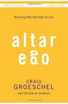Altar Ego Study Guide: Becoming Who God Says You Are 9780310894940
