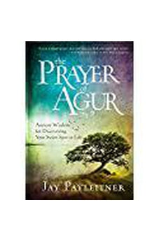 The Prayer of Agur: Ancient Wisdom for Discovering Your Sweet Spot in Life