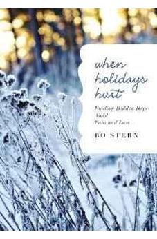 When Holidays Hurt: Finding Hidden Hope Amid Pain and Loss 9780718016203