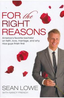 For the Right Reasons: America's Favorite Bachelor on Faith, Love, Marriage, and Why Nice Guys Finish First 9780718018801