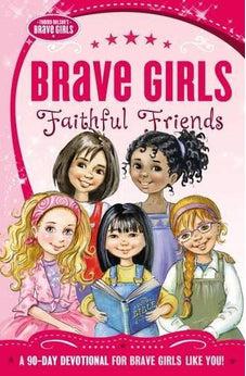 Brave Girls: Faithful Friends: A 90-Day Devotional 9780718030582