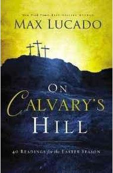 On Calvary's Hill: 40 Readings for the Easter Season 9780718031329