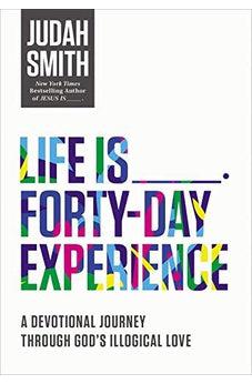 Life Is _____ Forty-Day Experience: A Devotional Journey Through God's Illogical Love 9780718032661