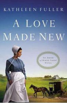 A Love Made New (An Amish of Birch Creek Novel) 9780718033200