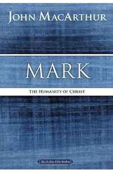 Mark: The Humanity of Christ (MacArthur Bible Studies) 9780718035020