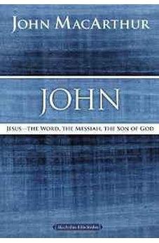 John: Jesus ?The Word, the Messiah, the Son of God (MacArthur Bible Studies) 9780718035044