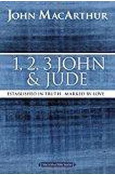 1, 2, 3 John and Jude: Established in Truth ... Marked by Love (MacArthur Bible Studies) 9780718035181