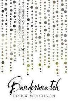 Bandersnatch: An Invitation to Explore Your Unconventional Soul 9780718036225