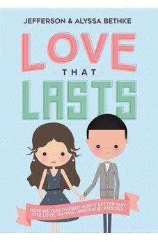 Love That Lasts: How We Discovered Gods Better Way for Love, Dating, Marriage, and Sex 9780718039189