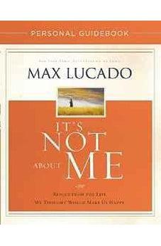 It's Not About Me Personal Guidebook: Rescue from the Life We Thought Would Make Us Happy 9780718039523