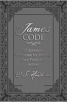 The James Code: 52 Scripture Principles for Putting Your Faith into Action 9780718040130